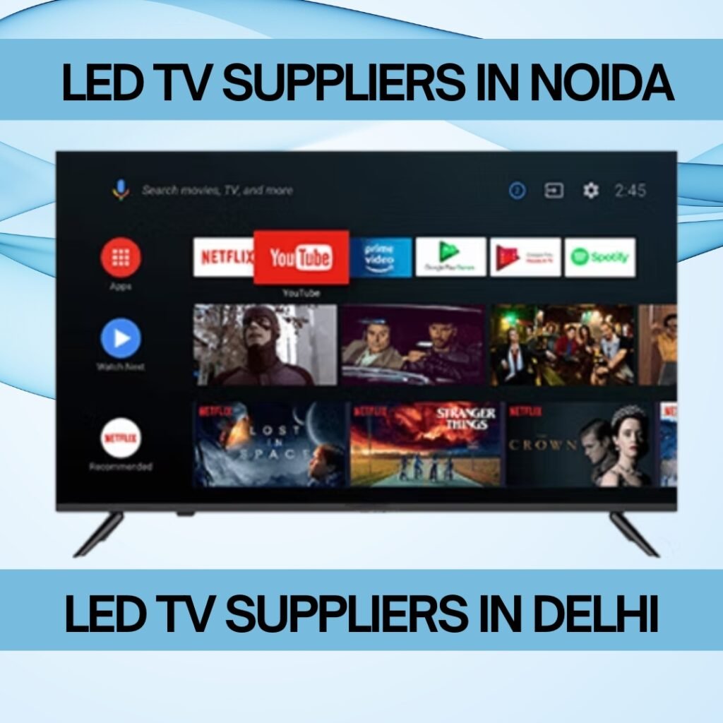 LED TV Suppliers in Noida & LED TV Suppliers in Delhi