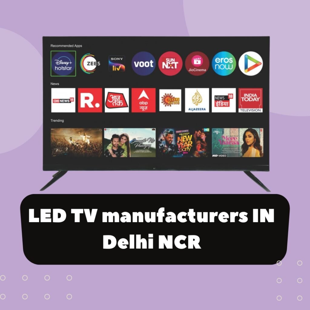 LED TV Manufacturers in Delhi NCR & LED TV Manufacturers in Delhi