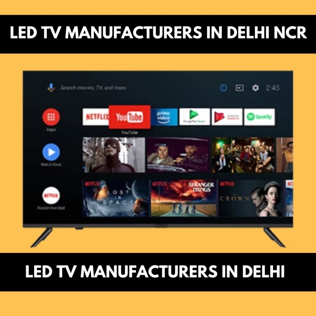 LED TV Manufacturers in Delhi NCR & LED TV Manufacturers in Delhi