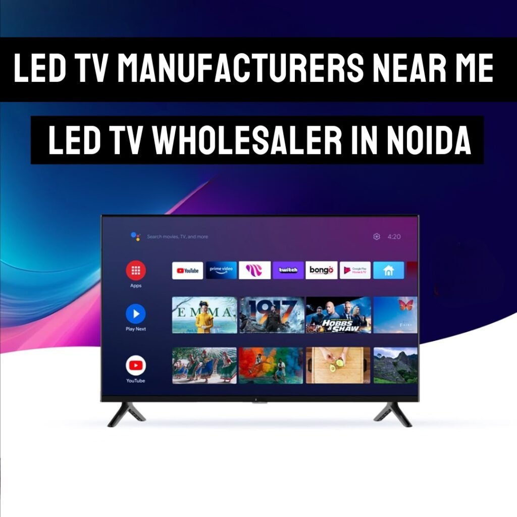 LED TV Manufacturers Near Me & LED TV Wholesaler in Noida