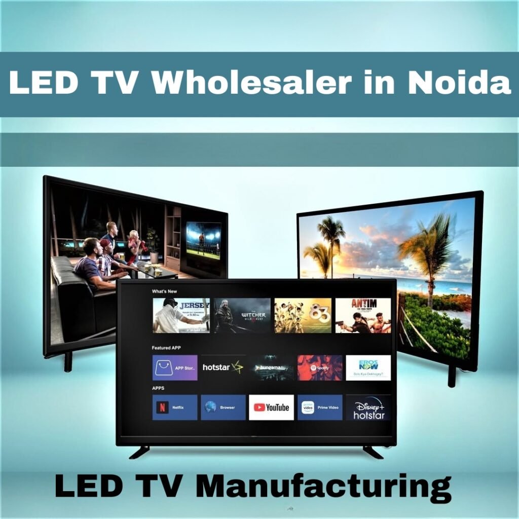 LED TV Wholesaler in Noida & Advanced LED TV Manufacturing